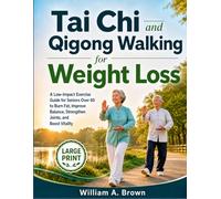 Tai Chi and Qigong Walking for Weight Loss: A Low-Impact Exercise Guide for Seniors Over 60 to Burn Fat, Improve Balance, Strengthen Joints, and Boost Vitality