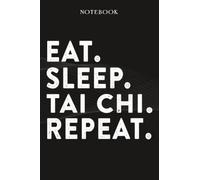 Tai Chi Boss Gifts Notebook - Eat Sleep Tai Chi Repeat: Funny Idea for Worlds Best Boss, Assistant, Men, Man, Women, Him, Birthday, Principal, Female, ... Employees - Lined Journal Planner,Planner