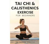 TAI CHI & CALISTHENICS EXERCISE FOR BEGINNERS: Easy Workouts to Prevent Falls, Relieve Pain, and Boost Energy