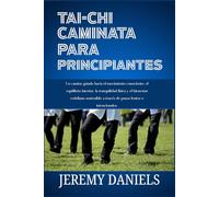 TAI CHI CAMINATA PARA PRINCIPIANTES: Un camino guiado hacia el movimiento consciente, el equilibrio interior, la tranquilidad física y el bienestar cotidiano sostenible a través de pasos lentos