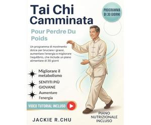 Tai Chi Camminata Per La Perdita Di Peso: Un programma di movimento dolce per bruciare i grassi, aumentare l'energia e migliorare l'equilibrio, che include un piano alimentare di 30 giorni