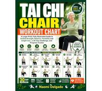 Tai Chi Chair Workout Chart: A Large-Print, Fully Illustrated Guide to Seated Strength, Balance, Flexibility and weight loss , a 30-Day Challenge, and ... illustrated full color tai chi workouts)