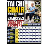 Tai Chi Chair Workout Chart & Exercises for Surgery Recovery: Safe Low-Pressure Activities for Seniors Recovering from Knee, Hip, Shoulder, and Orthopedic Surgery | Large Print Home Recovery Guide