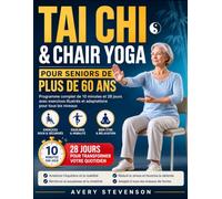 TAI CHI & CHAIR YOGA POUR SENIORS DE PLUS DE 60 ANS: Programme complet de 10 minutes et 28 jours avec exercices illustrés et adaptations pour tous les niveaux