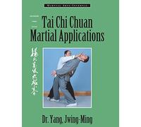 Tai Chi Chuan Martial Applications: Advanced Yang Style Tai Chi Chuan (Martial Arts-Internal)