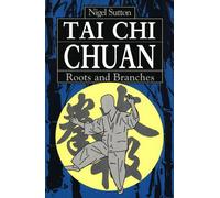 Tai Chi Chuan: Roots and Branches