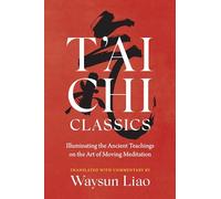 T'ai Chi Classics: Illuminating the Ancient Teachings on the Art of Moving Meditation (Shambhala Classics)