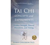 Tai Chi Concepts and Experiments : Hidden Strength, Natural Movement, and Timing