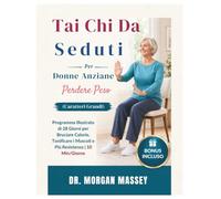 Tai Chi Da Seduti Per Donne Anziane Perdere Peso (Caratteri Grandi): Programma Illustrato di 28 Giorni per Bruciare Calorie, Tonificare i Muscoli e Più Resistenza | 10 Min/Giorno