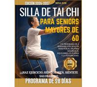 TAI CHI DE LA SILLA PARA SENIORS MAYORES DE 60: Un programa de 4 semanas con solo 10 minutos al día para mejorar el equilibrio, la fuerza y la flexibilidad