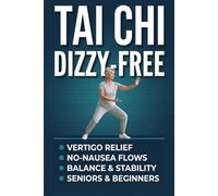 TAI CHI DIZZY-FREE FOR SENIORS: Visual Guide to Vestibular Rehab & Inner Ear Health. Easy No-Nausea Flows for Vertigo Relief, Balance & Fall Prevention. Exercises for Seniors & Beginners