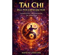 Tai Chi dla początkujących - Kompletny przewodnik od podstaw