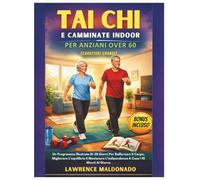 Tai Chi E Camminate Indoor Per Anziani Over 60 (Caratteri Grandi): Un Programma Illustrato Di 28 Giorni Per Rafforzare Il Corpo, Migliorare ... L'indipendenza A Casa | 10 Minuti Al Giorno
