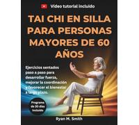 Tai Chi En Silla Para Personas Mayores De 60 Años: Ejercicios sentados paso a paso para desarrollar fuerza, mejorar la coordinación y favorecer el bienestar a largo plazo.