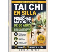 Tai Chi En Silla Para Persons Mayores De 60 Años: Un Plan De 28 Días Basado En La Silla Para Restaurar La Estabilidad, Reducir Las Molestias Y Mantenerse Activo