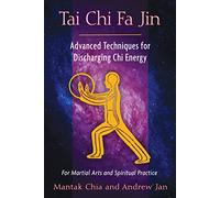 Tai Chi Fa Jin: Advanced Techniques for Discharging Chi Energy