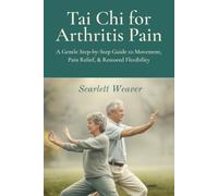 TAI CHI FOR ARTHRITIS PAIN: A Complete Step-by-Step Guide to Gentle Movement, Pain Relief, and Restored Flexibility. Your cheerful companion on the ... Practitioners. (Tai Chi for Life Series)