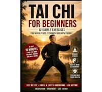 Tai Chi for Beginners: 12 Simple Exercises for inner Calm, Strength and Energy