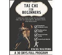 TAI CHI FOR BEGINNERS: A Step-by-Step Guide to Mastering the Art of Movement, Mindfulness, and Wellness