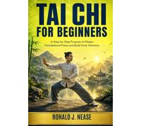 Tai Chi for Beginners: A Step-by-Step Program to Master Foundational Poses and Build Inner Harmony