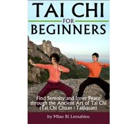 Tai Chi for Beginners: Find Serenity and Inner Peace through the Ancient Art of Tai Chi (Tai Chi Chuan | Taijiquan)