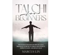 Tai Chi for Beginners: The Science-Backed 10-Minute-a-Day Program to Reduce Stress and Anxiety, Improve Sleep, Regain Balance, and Build Lasting Calm