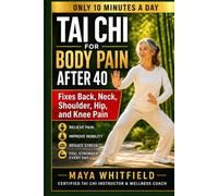 Tai Chi for Body Pain After 40: The 10-Minute Daily Practice That Fixes Back, Neck, Shoulder, Hip, and Knee Pain When Stretching, Pills, and "Just Push Through" Have Failed (Tai chi lifestyle)