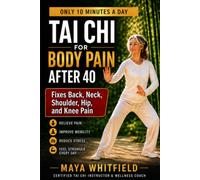 Tai Chi for Body Pain After 40: The 10-Minute Daily Practice That Fixes Back, Neck, Shoulder, Hip, and Knee Pain When Stretching, Pills, and "Just Push Through" Have Failed (Tai chi lifestyle)