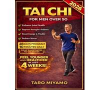 Tai Chi for Men Over 50: A Transformative Approach to Enhancing Strength, Flexibility, and Balance for Men in Their 50s and Beyond, with Easy-to-Follow Exercises for Active Aging