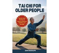 Tai Chi for older people: Gentle Daily Practice to Improve Balance, Stability and Strength