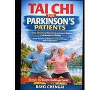 TAI CHI FOR PARKINSON'S PATIENTS: Slow, Structured Movements to Improve Balance, Coordination & Mobility - Gentle Routines to Reduce Freezing and Support Daily Independence