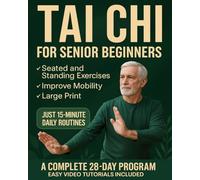 Tai Chi for Senior Beginners: Simple Seated and Standing Exercises with Easy Video Tutorials - 15-Minute Daily Routines to Help You Feel Younger and Improve Mobility