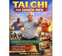 TAI CHI FOR SENIOR MEN: Step-by-step gentle martial art exercises carefully designed for aging bodies, improving mobility, balance, strength, and long-term sustainable results