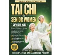 Tai Chi For Senior Women Over 65: 28 Days, 10 Minutes A Morning - A Step-By-Step Illustrated Guide To Feeling Steadier On Your Feet, Easing Stiff Joints, And More Like Yourself Again