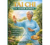 TAI CHI FOR SENIOR WOMEN: Regain Strength, Increase Flexibility, and Improve Your Balance with Easy 10-Minute Daily Routines, Designed to Help You ... Reduce Fall Risk, and Boost Mental Clarity