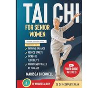 Tai Chi for Senior Women: Simple Step-By-Step Exercises To Improve Balance, Reduce Stress, Increase Flexibility, And Prevent Falls At Any Age (Gentle Tai Chi Series)