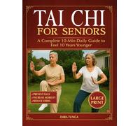 Tai Chi for Seniors: A Complete 10-Min Daily Guide to Feel 10 Years Younger - Low-Impact Illustrated Exercises to Prevent Falls, Increase Mobility & Reduce Stress | Extra-Large Print