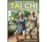 Tai Chi for Seniors: A Complete 28-Day Program to Improve Balance, Mobility, Reduce Joint Pain, and Enhance Independence: Simple 10-Minute Tai Chi for ... A Complete 28-Day Fall Prevention Program