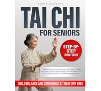 Tai Chi For Seniors: Ancient Gentle Movements to Melt Away Weight, Calm Your Mind, and Restore Inner Balance at Any Age