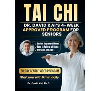 Tai Chi for Seniors: Dr. David Kai’s 4-Week Gentle Program to Improve Balance, Prevent Falls, and Gain Strength and Independence - Easy to Follow at Any Age