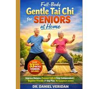 TAI CHI FOR SENIORS OVER 50: A Step-by-Step 10 minutes Daily Program to Restore Strength, Prevent Falls & Maintain Balance. Illustrated Video Lessons created for Safe, Easy Home Practice.