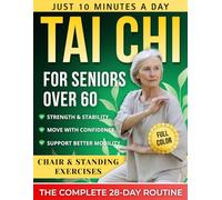 Tai chi for seniors over 60: A Fully Illustrated 28-Day Program with Chair & Standing Exercises - 10 Minutes a Day to Build Strength, Stay Active & Move with Confidence