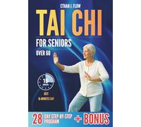 TAI CHI FOR SENIORS OVER 60: A Gentle 15-Minute Daily Program to Improve Stability, Reduce Arthritis Pain, and Live with Confidence