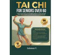 Tai Chi for Seniors Over 60: A Safe, Gentle Guide to Tai Chi Walking, Balance Training, Strength, Calm, Lifelong Mobility, and Fall Prevention for Seniors Over 60