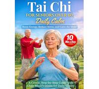 Tai Chi for Seniors Over 60 Daily Calm: Boost Energy, Reduce Stress, and Calm the Mind - A Gentle, Step-by-Step Guide with Chair Modifications for Daily Vitality