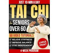 Tai Chi for Seniors Over 60: Improve Balance, Ease Stiffness, and Reduce Joint Pain and Fall Risk With 10-Minute Daily Tai Chi Through a 4-Week Program to Help you Stay Strong, Steady, and Confident