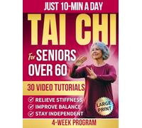 Tai Chi for Seniors Over 60: Improve Balance, Ease Stiffness, and Reduce Joint Pain and Fall Risk With 10-Minute Daily Tai Chi Through a 4-Week Program to Help you Stay Strong, Steady, and Confident