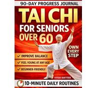 Tai Chi for Seniors Over 60: Prevent Falls & Feel Younger with the Structured 28-Day Program-10-Minute Daily Routines to Restore Balance, Ease Pain & Regain Your Independence
