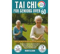 Tai Chi for Seniors Over 60: Regain Your Independence - A Beginner Plan with Safe 10-Min Daily Routines & Large-Print Figures, Chair Exercises & Easy Video Support for Real Pain Relief