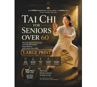 Tai Chi for Seniors Over 60: The Easy, Step-by-Step Guide to Gentle Movement, Better Balance, and Calm at Any Ability